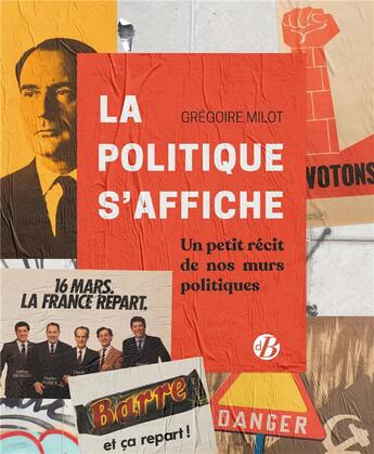 Couverture du livre « La politique s'affiche ; un petit récit de nos murs politiques » de Gregoire Milot aux éditions De Boree