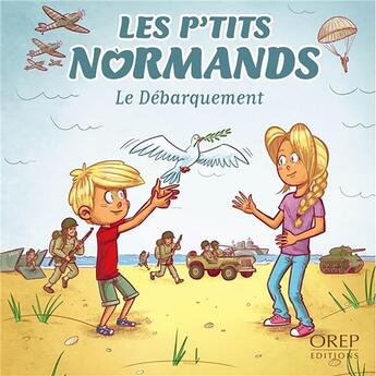 Couverture du livre « Les p'tits normands : le débarquement » de Aurelie Derreumaux et Laurent Granier et Jose Mauduit aux éditions Orep