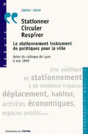 Couverture du livre « Stationner, circuler, respirer : le stationnement instrument de politiques pour la ville : actes du » de Frenois Michel aux éditions Cerema