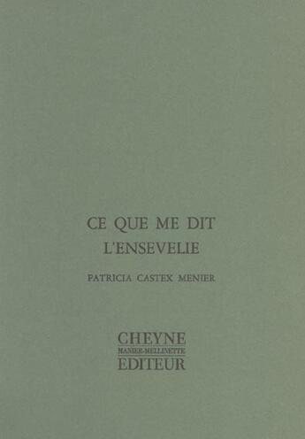 Couverture du livre « Ce Que Me Dit L'Ensevelie » de P Castex Menier aux éditions Cheyne