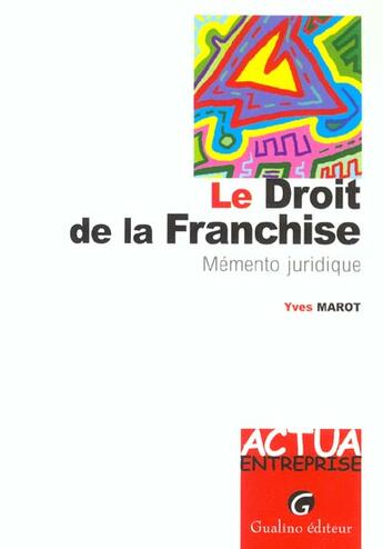 Couverture du livre « Le droit de la franchise - memento pratique » de Marot Y. aux éditions Gualino