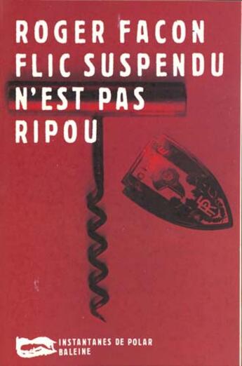 Couverture du livre « Flic Suspendu N Est Pas Ripou » de Roger Facon aux éditions Baleine