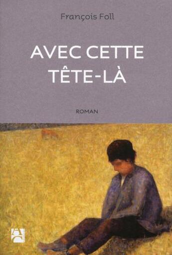 Couverture du livre « Avec cette tête-là » de Francois Foll aux éditions Anne Carriere