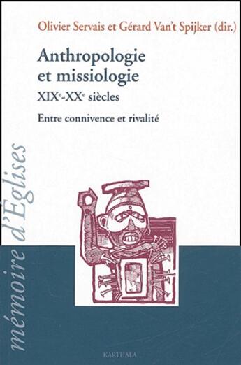 Couverture du livre « Anthropologie et missiologie ; XIX-XX siècles ; entre connivence et rivalité » de Olivier Servais et Gerard Van'T Spijker aux éditions Karthala