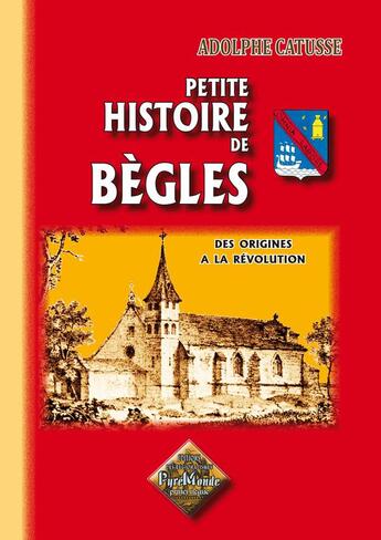 Couverture du livre « Petite Histoire de Bègles des origines à la Révolution » de Adolphe Catusse aux éditions Editions Des Regionalismes