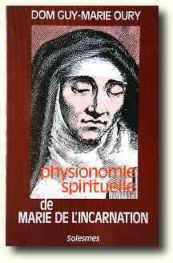 Couverture du livre « Physionomie spirituelle de Marie de l'Incarnation » de Dom Guy Oury aux éditions Solesmes