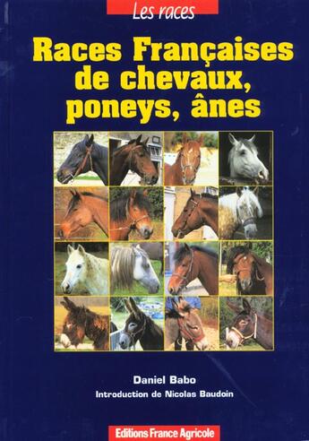 Couverture du livre « Les Races Francaises De Chevaux ; Poneys Et Anes » de Daniel Babo aux éditions France Agricole