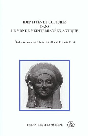 Couverture du livre « Identités et cultures dans le Monde méditerranéen antique : Études réunies en l'honneur de Francis Croissant » de Muller/Prost aux éditions Editions De La Sorbonne