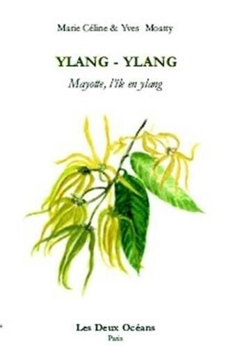 Couverture du livre « Ylan-ylang ; mayotte l'île en ylang » de Yves Moatty et Celine Moatty aux éditions Les Deux Oceans