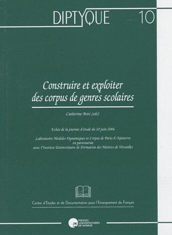 Couverture du livre « Construire et exploiter des corpus de genres scolaires ; échos de la journée d'étude du 10 juin 2006 » de Bore C. aux éditions Pu De Namur