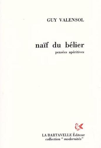 Couverture du livre « Naïf du bélier ; pensées apéritives » de Guy Valensol aux éditions La Bartavelle