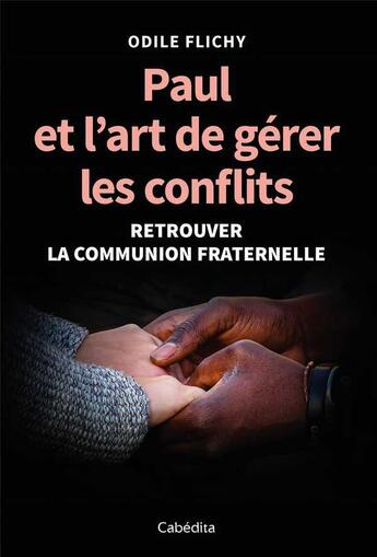 Couverture du livre « Paul et l'art de gérer les conflits ; retrouver la communion fraternelle » de Odile Flichy aux éditions Cabedita