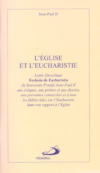 Couverture du livre « L'eglise et l'eucharistie » de Jean-Paul Ii aux éditions Mediaspaul Qc