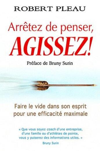 Couverture du livre « Arretez de penser, agissez ! » de Robert Pleau aux éditions Dauphin Blanc