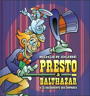 Couverture du livre « Presto & Balthazar t.1 ; à la découverte des ovipares » de Roger Dube aux éditions Nd Editions