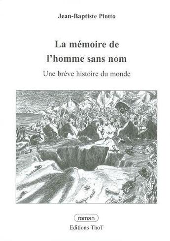 Couverture du livre « La mémoire de l'homme sans nom ; une brève histoire du monde » de Jean-Baptiste Piotto aux éditions Editions Thot