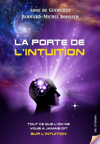 Couverture du livre « LA PORTE DE L'INTUITION : Tout ce que l'on ne vous a jamais dit sur l'intuition » de Anne De Guerville et Bernard-Michel Boissier aux éditions Voix Litteraires