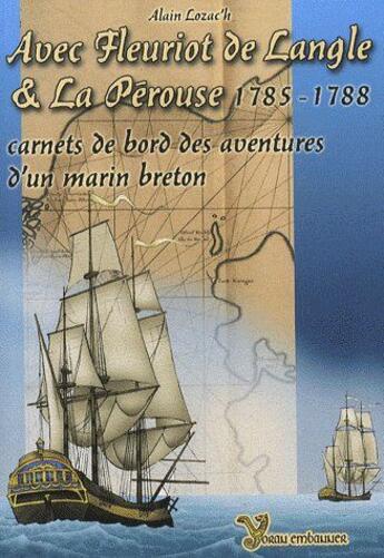 Couverture du livre « Avec Fleuriot de Langle & la Pérouse un académicien de marine avec la Pérouse (1785-1788) ; carnets de bord des aventures d'un marin breton » de Alain Lozac'H aux éditions Yoran Embanner