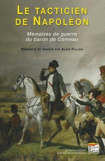 Couverture du livre « Le tacticien de Napoléon ; mémoire de guerre du baron de Comeau » de Sebastien Joseph De Comeau De Charry aux éditions Regi Arm