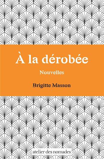 Couverture du livre « À la dérobée » de Brigitte Masson aux éditions Atelier Des Nomades