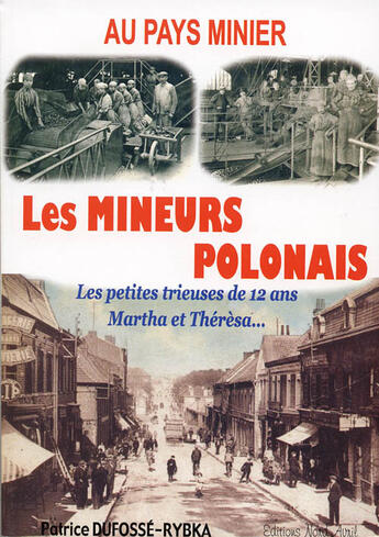 Couverture du livre « Au pays minier ; les mineurs polonais t.2 ; Martha, Thérésa et les petites trieuses de 12 ans » de Patrice Dufosse-Rybka aux éditions Nord Avril