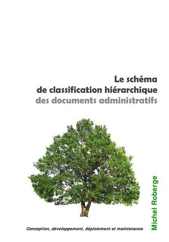 Couverture du livre « Le schéma de classification hiérarchique des documents administratifs » de Michel Roberge aux éditions Epagine