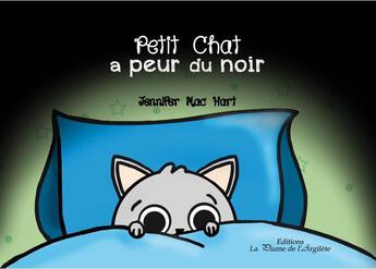 Couverture du livre « Petit chat a peur du noir » de Jennifer Mac Hart aux éditions La Plume De L'argilete