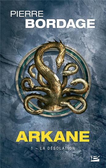 Couverture du livre « Arkane Tome 1 : la désolation » de Pierre Bordage aux éditions Bragelonne