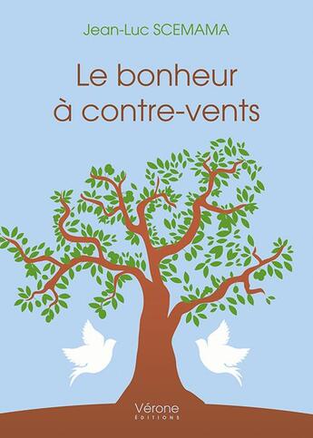 Couverture du livre « Le bonheur à contre-vents » de Jean-Luc Scemama aux éditions Verone