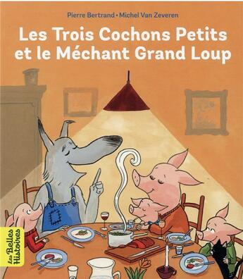 Couverture du livre « Les trois cochons petits et le méchant grand loup » de Van Zeveren Michel et Pierre Bertrand aux éditions Bayard Jeunesse