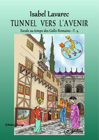 Couverture du livre « Naïs et Totoche - Escale au temps des Gallo-Romains Tome 4 : Tunnel vers l'avenir » de Isabel Lavarec aux éditions Ex Aequo