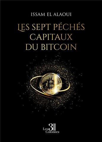 Couverture du livre « Les sept péchés capitaux du bitcoin » de Issam El Alaoui aux éditions Les Trois Colonnes