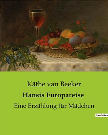 Couverture du livre « Hansis Europareise : Eine Erzählung für Mädchen » de Käthe Van Beeker aux éditions Culturea