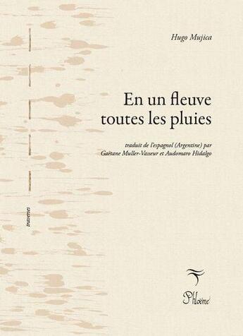 Couverture du livre « En un fleuve toutes les pluies / En un rio todas las lluvias » de Hugo Mujica aux éditions Phloeme