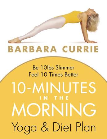 Couverture du livre « Ten minutes in the morning - the 28-day yoga and diet plan » de Barbara Currie aux éditions Thorsons