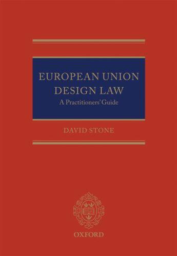 Couverture du livre « European Union Design Law: A Practitioners' Guide » de David Stone aux éditions Oup Oxford