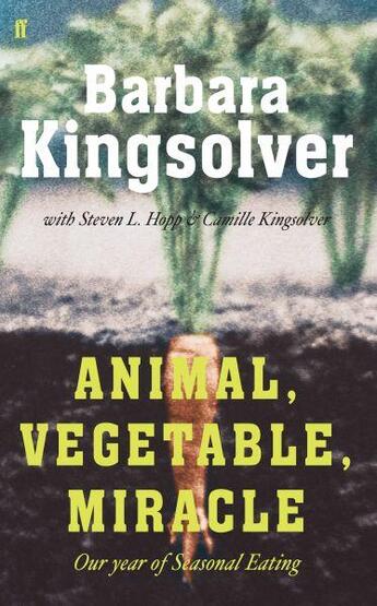 Couverture du livre « Animal, Vegetable, Miracle ; Our Year of Seasonal Eating » de Kingsolver Barbara ( aux éditions Faber Et Faber