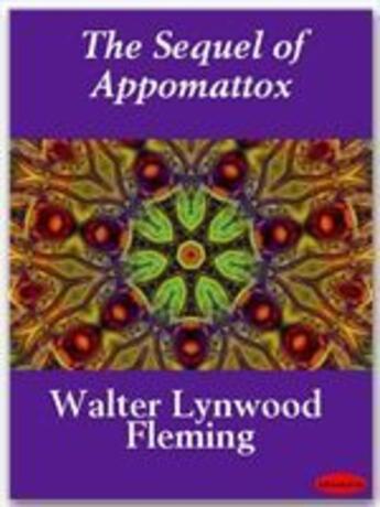 Couverture du livre « The Sequel of Appomattox » de Walter Lynwood Fleming aux éditions Ebookslib