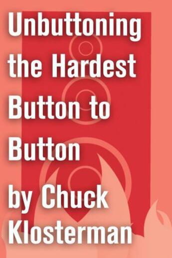 Couverture du livre « Unbuttoning the Hardest Button to Button » de Chuck Klosterman aux éditions Scribner