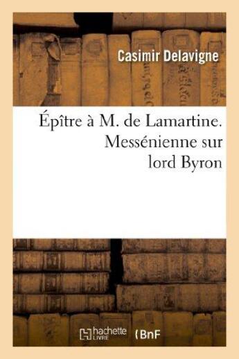 Couverture du livre « Épître à M. de Lamartine. Messénienne sur lord Byron » de Casimir Delavigne aux éditions Hachette Bnf