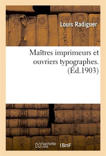 Couverture du livre « Maitres imprimeurs et ouvriers typographes : these... » de Radiguer Louis aux éditions Hachette Bnf