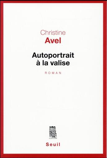 Couverture du livre « Autoportrait à la valise » de Christine Avel aux éditions Seuil