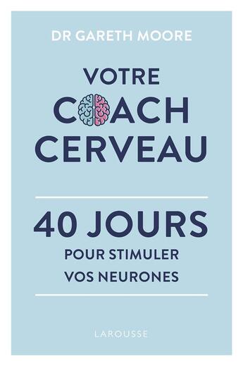 Couverture du livre « Votre coach cerveau ; 40 jours pour stimuler vos neurones » de Gareth Moore aux éditions Larousse