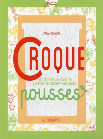 Couverture du livre « Croque pousses ; ou comment cuisiner les plantes cultivés dans son salon » de Sarah Bienaime aux éditions Gallimard