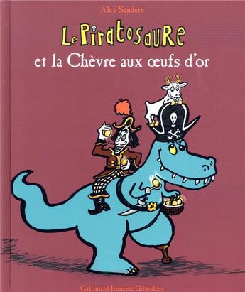 Couverture du livre « Le piratosaure et la chèvre aux oeufs d'or » de Alex Sanders aux éditions Gallimard-jeunesse