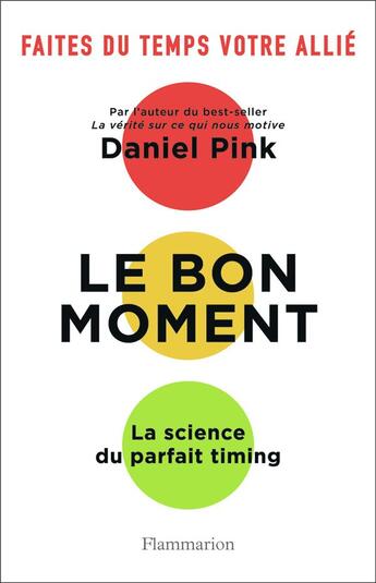 Couverture du livre « Le bon moment ; la science du parfait timing » de Daniel Pink aux éditions Flammarion