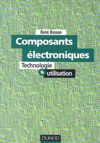 Couverture du livre « Les Composants Electroniques: Technologie Et Utilisation » de René Besson aux éditions Dunod