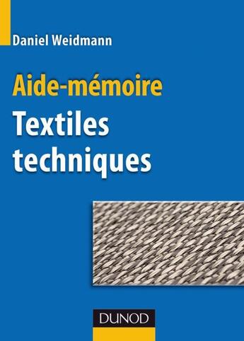 Couverture du livre « Aide-mémoire des textiles techniques » de Daniel Weidmann aux éditions Dunod