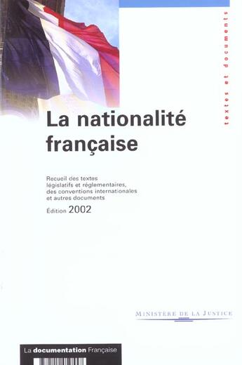 Couverture du livre « La nationalite française ; recueil des textes législatifs et réglementaires des conventions internationales (édition 2002) » de Ministere De La Justice aux éditions Documentation Francaise