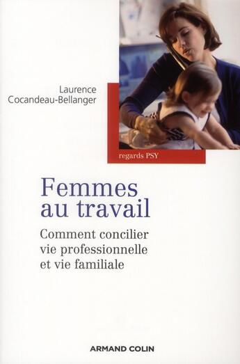 Couverture du livre « Femmes au travail ; comment concilier vie professionnelle et vie familiale » de Laurence Cocandeau-Bellanger aux éditions Armand Colin